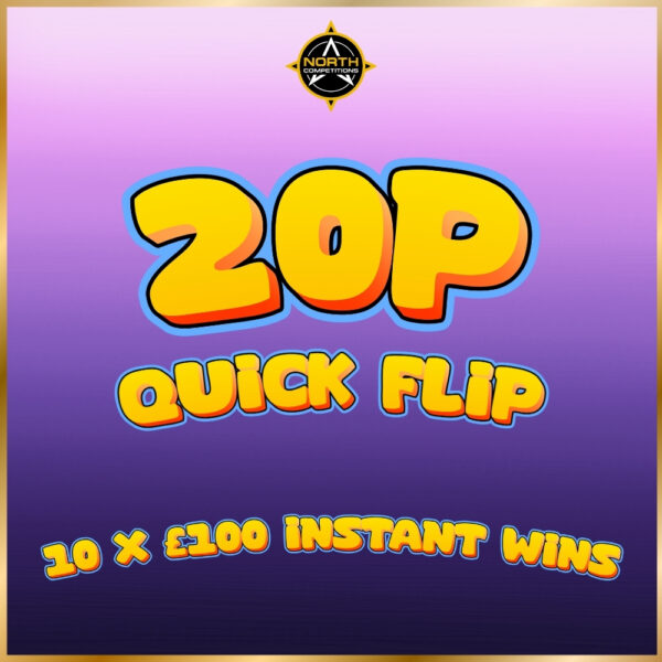 20p Quick Flip - 10 x £100 Instant Wins 10.02