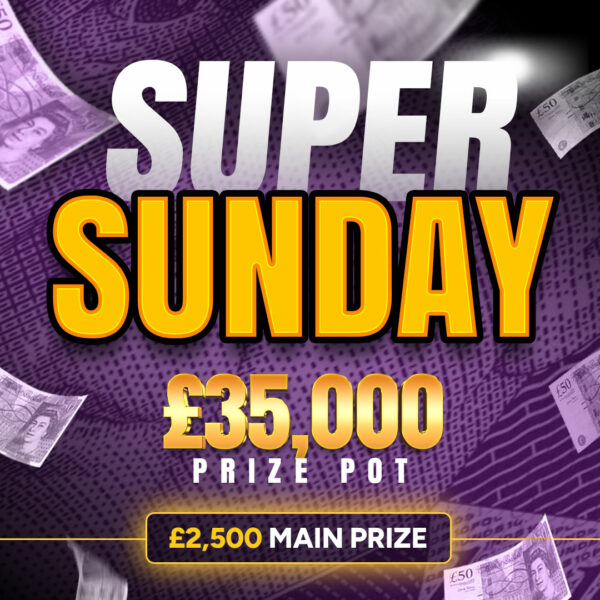 Super Sundays - £35,000 PrizePot - £2,500 Main Prize!
